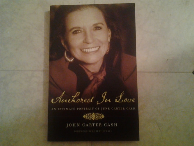 Anchored in Love: An Intimate Portrait of June Carter Cash by John Carter Cash