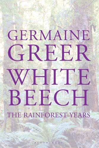 White Beech The Rainforest Years by Germaine Greer