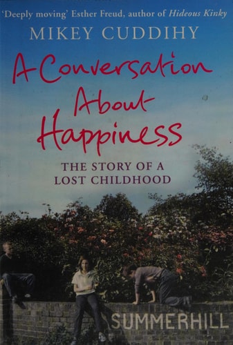 A Conversation About Happiness: The Story of a Lost Childhood by Mikey Cuddihy