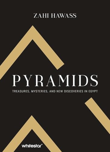 Pyramids: Treasure, Mysteries, and New Discoveries in Egypt by Zahi Hawass