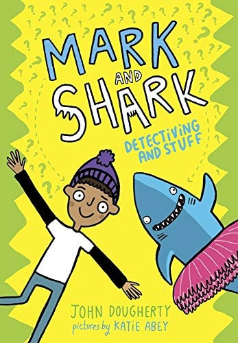 Mark and Shark Detectiving and Stuff by John Dougherty
