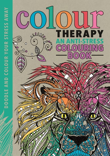 Colour Therapy: An Anti-Stress Colouring Book by Richard Merritt Cindy Wilde Laura-Kate Chapman