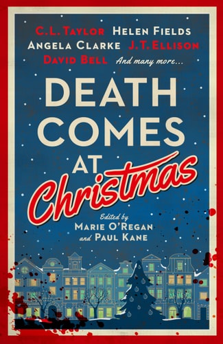 Death Comes at Christmas by C.L. Taylor, J. T. Ellison, David Bell, Sarah Hilary, Claire McGowan, Fiona Cummins, Angela Clarke, Alexandra Benedict, Susi Holliday, Tina Baker, Sam Carrington, Liz Mistry, Tom Mead