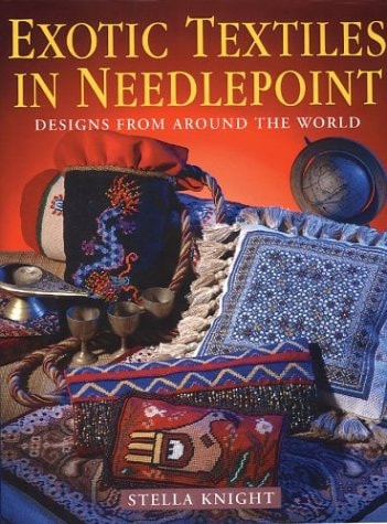 Exotic Textiles in Needlepoint: Designs from Around the World by Stella Knight
