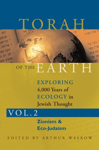 Torah of the Earth Vol 2: Exploring 4,000 Years of Ecology in Jewish Thought: Zionism & Eco-Judaism by Arthur Waskow