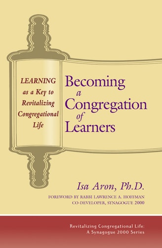 Becoming a Congregation of Learners: Learning as a Key to Revitalizing Congregational Life (Revitalizing Congregational Life: A Synagogue 2000 Series) by Isa Aron Ph.D.