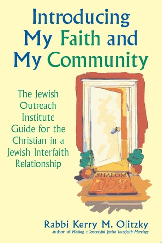 Introducing My Faith and My Community: The Jewish Outreach Institute Guide for a Christian in a Jewish Interfaith Relationship by Rabbi Kerry M. Olitzky