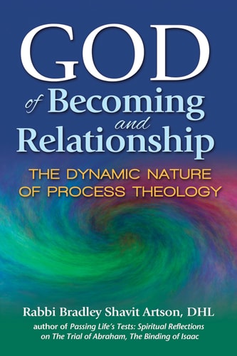 God of Becoming and Relationship: The Dynamic Nature of Process Theology by Rabbi Bradley Shavit Artson