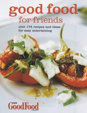 Good Food' for Friends : Over 175 Recipes and Ideas by BBC Goodfood Magazine