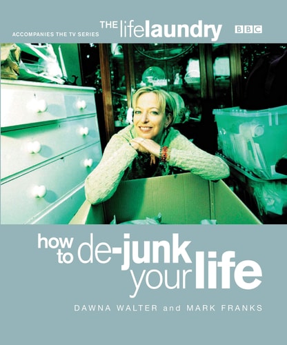 The Life Laundry How to De-junk Your Life by Dawna Walter, Mark Franks
