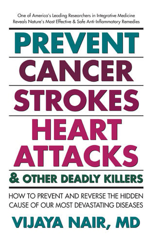 Prevent cancer, strokes, heart attacks and other deadly killers! Dr. Vijaya Nair reveals evidence based anti-inflammatory healing remedies by Nair, Vijaya