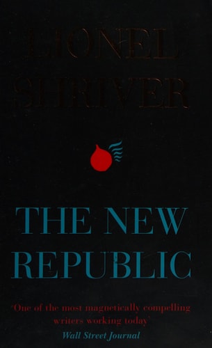 The New Republic by Lionel Shriver