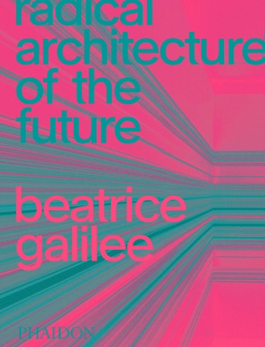 Radical Architecture of the Future by Beatrice Galilee