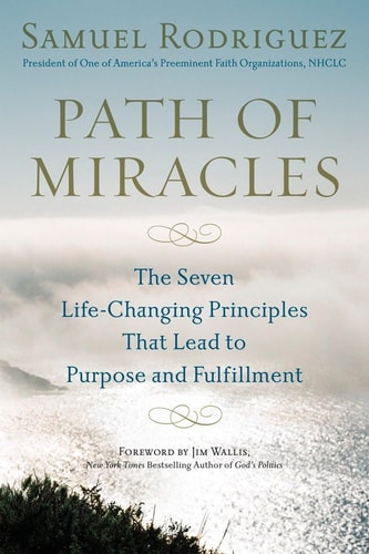 Path of Miracles: The Seven Life-Changing Principles that Lead to Purpose andFulfillment by Samuel Rodriguez