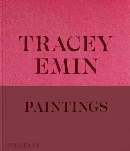 Tracey Emin Paintings by David Dawson, Jennifer Higgie