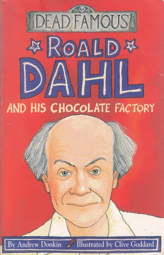 Roald Dahl and His Chocolate Factory by Andrew Donkin