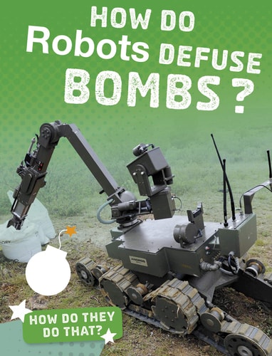 How Do Robots Defuse Bombs? by Yvette LaPierre