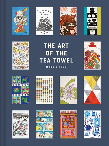 The Art of the Tea Towel: 100 Of The Best Designs by Marnie Fogg