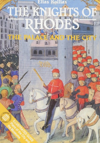 The Knights of Rhodes: The Palace and the City by Elias Kollias