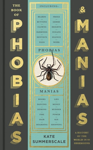 The Book of Phobias and Manias: A History of the World in 99 Obsessions by Kate Summerscale