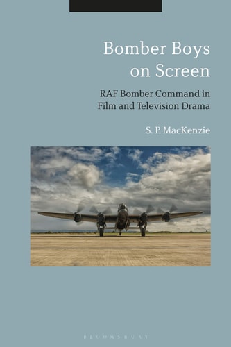 Bomber Boys on Screen: RAF Bomber Command in Film and Television Drama by S. P. MacKenzie