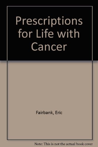 Prescriptions for Life with Cancer by Eric Fairbank