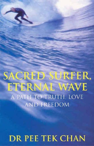 Sacred Surfer, Eternal Wave A Path to Truth, Love and Freedom by Pee Tek Chan