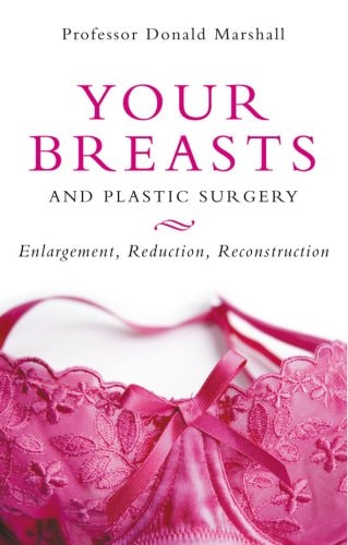 Your Breasts & Plastic Surgery by Professor Donald Marshall