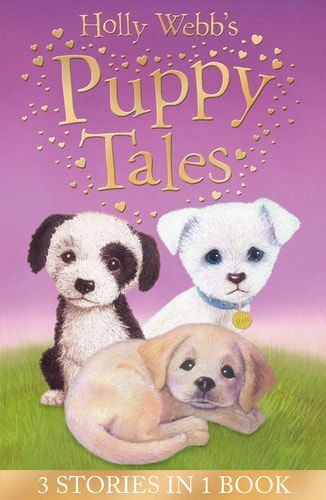 Holly Webb's Puppy Tales: Alfie all Alone, Sam the Stolen Puppy, Max the Missing Puppy (Holly Webb Animal Stories) by Holly Webb