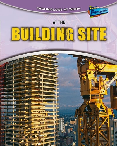 At the Building Site (Technology at Work) by Richard Spilsbury