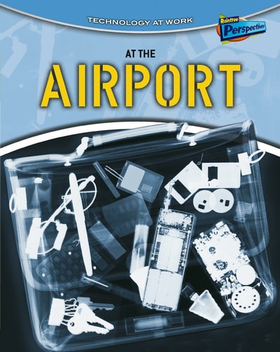 At the Airport (Raintree Perspectives: Technology at Work) by Richard Spilsbury