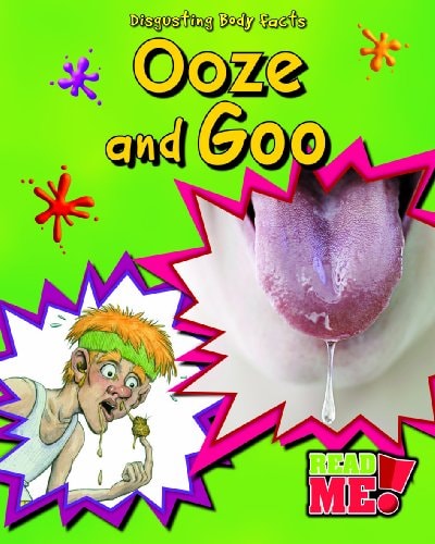 Ooze and Goo (Read Me!: Disgusting Body Facts) by Angela Royston