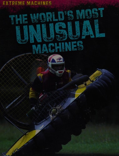 The World's Most Unusual Machines (Extreme Machines) by Paloma Jae