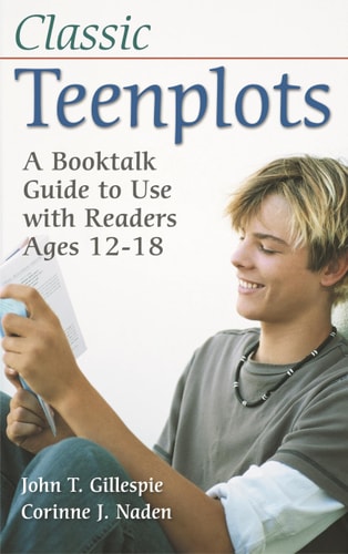 Classic Teenplots: A Booktalk Guide to Use with Readers Ages 12-18 (Children's and Young Adult Literature Reference) by John T. Gillespie, Corinne J. Naden