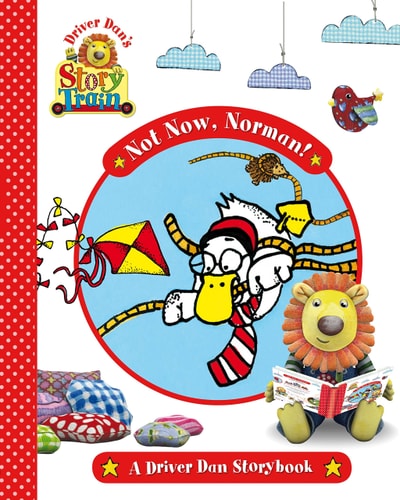 Driver Dan's Story Train: Not Now Norman by Rebecca Elgar