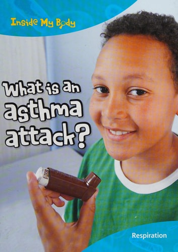 What Is an Asthma Attack? (Inside My Body) by Carol Ballard