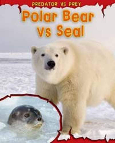 Polar Bear Vs Seal (Predator Vs Prey) by Mary Meinking,Mary Meinking Chambers,Mary Meinking Chambers