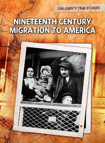Nineteenth Century Migration to America (Children's True Stories. Migration) by John Bliss