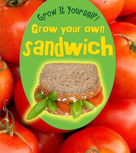 Grow Your Own Sandwich by John Malam