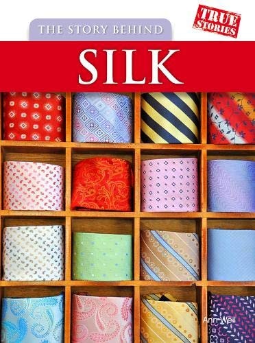 The Story Behind Silk (True Stories) by Ann Weil