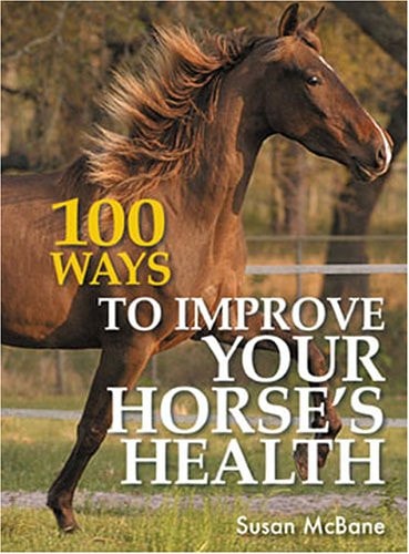 100 Ways to Improve Your Horse's Health by Susan Mcbane