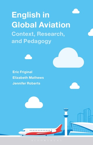 English in Global Aviation Context, Research, and Pedagogy by Eric Friginal, Elizabeth Mathews, Jennifer Roberts