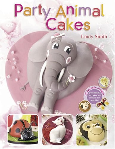Party animal cakes: 15 fantastic designs plus quick cup cakes and cookies for extra bite! by Smith, Lindy