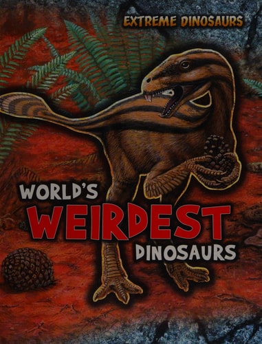 World's Weirdest Dinosaurs by Rupert Matthews