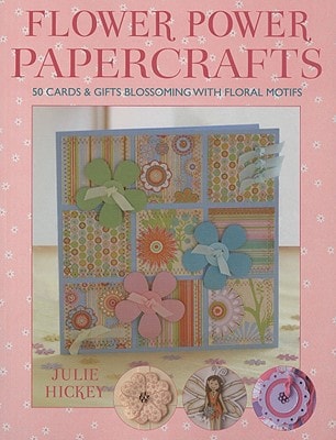 Flower Power Papercrafts by Julie Hickey