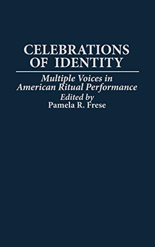 Celebrations of Identity: Multiple Voices in American Ritual Performance by Pamela R. Frese