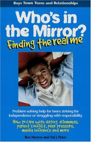 Who's in the Mirror?: Finding the Real Me (Boys Town Teens and Relationships) by Val J. Peter, Ronald W. Herron, Father Flanagan's Boys' Home
