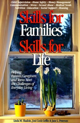 Skills for Families, Skills for Life: Helping Parents, Caregivers, and Teens Meet the Challenges of Everyday Life by Linda M. Shadoin, Joni Cook-Griffin, Jane L. Peterson, Father Flanagan's Boys' Home