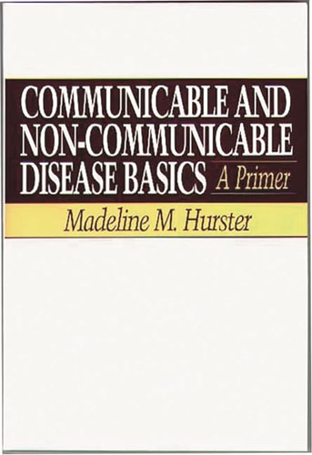 Communicable and Non-Communicable Disease Basics: A Primer by Madeline Hurster