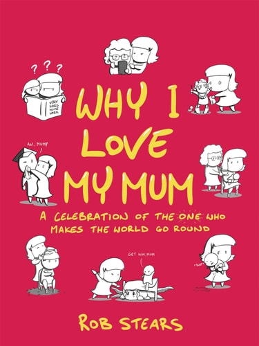 Why I Love My Mum The perfect Mother's Day gift by Rob Stears